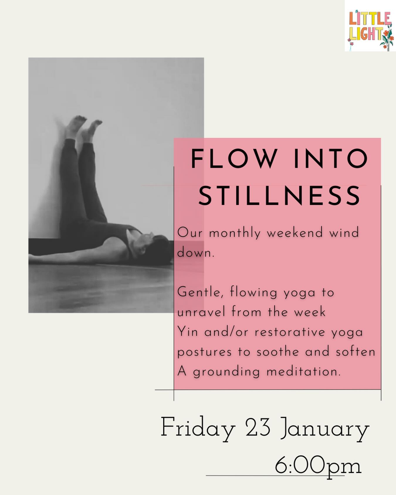 Flow into stillness 

Join @siangulliveryoga on Friday 23 January to welcome the weekend. This class starts with a gentle flow to warm and stretch out the working week’s challenges, moving then into stillness with long held yin and/ or restorative postures closing with a meditation and lingering śavāsana. 

A monthly Friday evening class that moves the body in way that feels good, not punishing. It’s all too easy to fall into gimmicky routines in January, so if you’re looking feel better and improve your overall wellness in a more sustainable way - give it a go. 

18:00-19:15 ish
£15
All equipment provided 
All levels welcome.